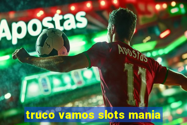 truco vamos slots mania